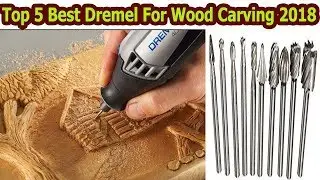 Top 5 Best Dremel For Wood Carving 2018