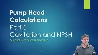 PENG2011 - Fluid Mechanics - Pump Head Calculations - Part 5 - Cavitation and NPSH