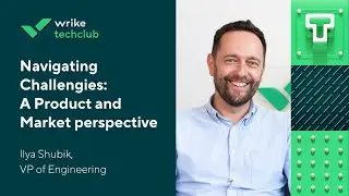 Navigating Challenges: A Product and Market Perspective with Wrike's VP of Engineering