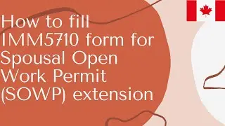IMM5710 Spousal Open Work Permit (SOWP) Extension form | Step by step | Easy way to fill the form
