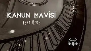 KANUN MAVİSİ | Esra Özde  (Sesli Öykü)
