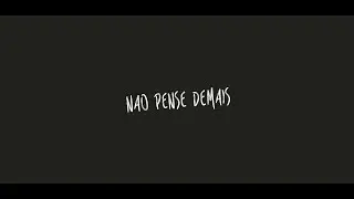 NÃO PENSE DEMAIS.