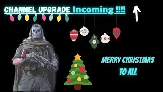 Channel Upgrade And Merry Christmas