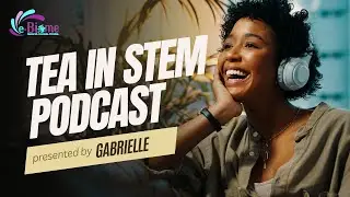 TEA IN STEM PODCAST WITH GABRIELLE (Intro)