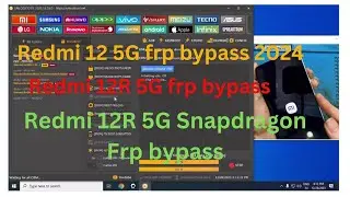 Redmi 12 5G FRP bypass /snapdragon 4 processor /Redmi 12R 5G frp bypass miui 14 miui 14 unlock tool