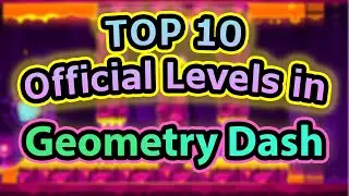 TOP 10 Official Levels in Geometry Dash!