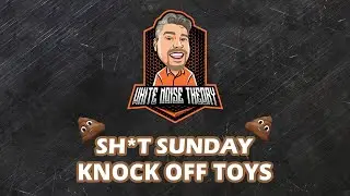 SH*T SUNDAY - KNOCK OFF TOYS