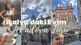İtalya'daki Evim ve Padova Turu