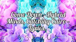 Come Down - Hybrid Minds, Catching Cairo, Lyrics.