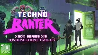 Techno Banter - Xbox Announcement Trailer | Xbox Series X|S