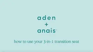 how to use your 3-in-1 transition seat from aden + anais™