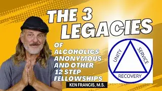 The 3 Legacies (of Alcoholics Anonymous and Other Fellowships)