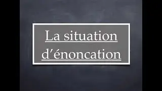 La situation d'énonciation