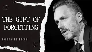 Gift of Forgetting | Jordan Peterson