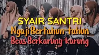 NGAJI BERTAHUN-TAHUN BEAS BERKARUNG-KARUNG (SYAIR SANTRI SALAFI) LIRIK