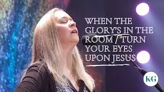 When The Glory's In The Room / Turn Your Eyes Upon Jesus || Kelanie Gloeckler