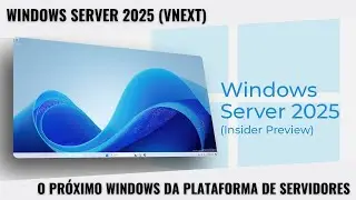 Instalação e Primeiras Impressões do Windows Server 2025 (vNext)