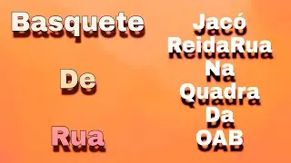 Jacó ReidaRua - Basquete de Rua na Quadra da OAB em Fortaleza #EP02