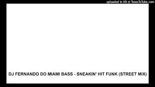 DJ FERNANDO DO MIAMI BASS - SNEAKIN' HIT FUNK (STREET MIX)