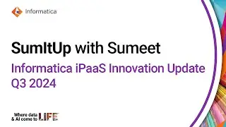 SumItUp with Sumeet: Informatica iPaaS Innovation Update Q3,2024