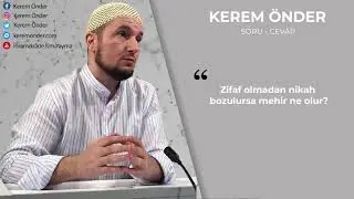 Zifaf olmadan nikah bozulursa mehir ne olur? / Kerem Önder