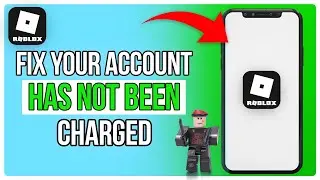 How to Fix Your Account Has Not Been Charged on Roblox (2025)
