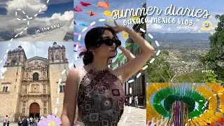 summer diaries vlog ☀️ oaxaca, mexico ᡣ𐭩 •｡ꪆৎ ˚⋅