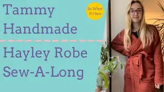 Tammy Handmade Hayley Robe Sew A Long Vlog | So What If I Sew