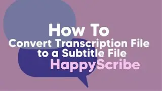 How to convert your transcription file into a subtitles file!