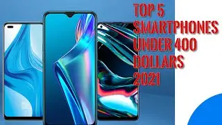 My Top 5 Smartphones- under 400 dollars- Bye 2021