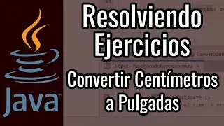 ¿Cómo Convertir Centímetros a Pulgadas en Java? | Resolviendo Ejercicios en Java