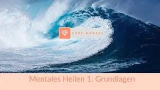 Mentales Heilen 1: Grundlagen
