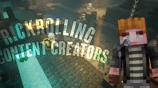 Rickrolling Minecraft Content Creators