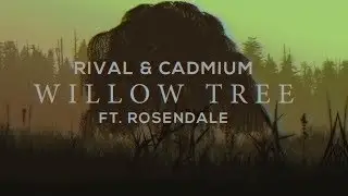 Rival x Cadmium - Willow Tree (ft. Rosendale) [Lyric Video]