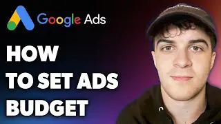 How to Set Google Ads Budget (Full 2024 Guide)