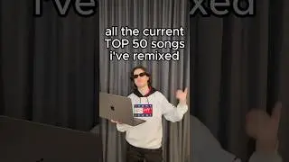 all the current TOP 50 songs I've remixed