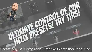 ULTIMATE Control  Of Our Helix Presets! | Quick Great Tone: Creative Use Of Expression Pedals