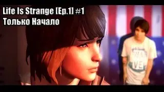Life is Strange [Ep.1] #1 - Только Начало