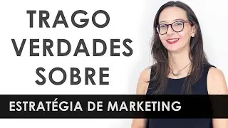 A verdade sobre estratégia de marketing | Por que estratégias prontas nem sempre funcionam.