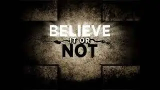Believe it or not