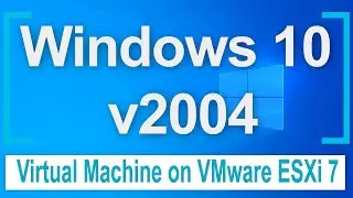 How to create Windows10 VM on VMware ESXi 7.0