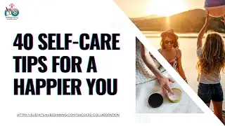 40 Self-Care Tips for a Happier You