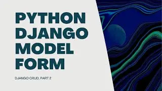 Python Django Model Form - Django CRUD, part 2