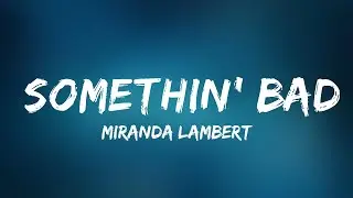 Miranda Lambert - Somethin' Bad (Lyrics) ft. Carrie Underwood