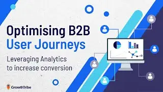 Optimising B2B User Journeys: Leveraging Analytics to increase conversion
