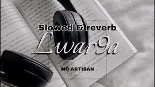 Mc artisan - LWAR9A ( Slowed and Reverb )