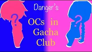 {~New OC Designs (Gacha Club!)~} {~Danger~}