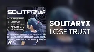 SOLITARYX - LOSE TRUST [Cyduck EP Release]