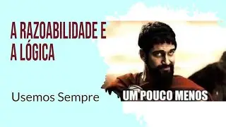 A Razoabilidade e a Lógica - Vídeo 2995