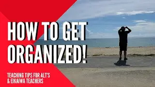 HOW TO GET ORGANIZED In-and-Out of the Classroom | Tips for ALTs and Eikaiwa teachers in Japan